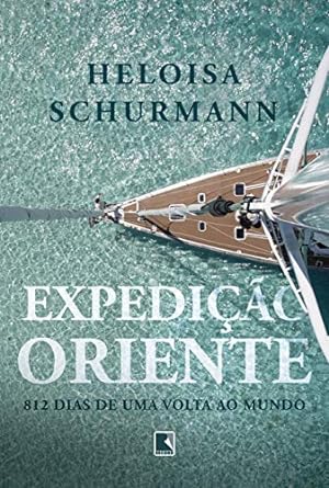 Expedicao Oriente 812 Dias de uma Volta Ao Heloisa Schurmann